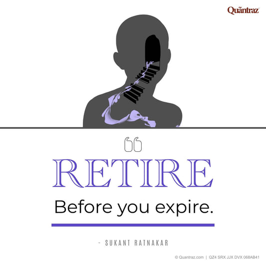 Retire before you